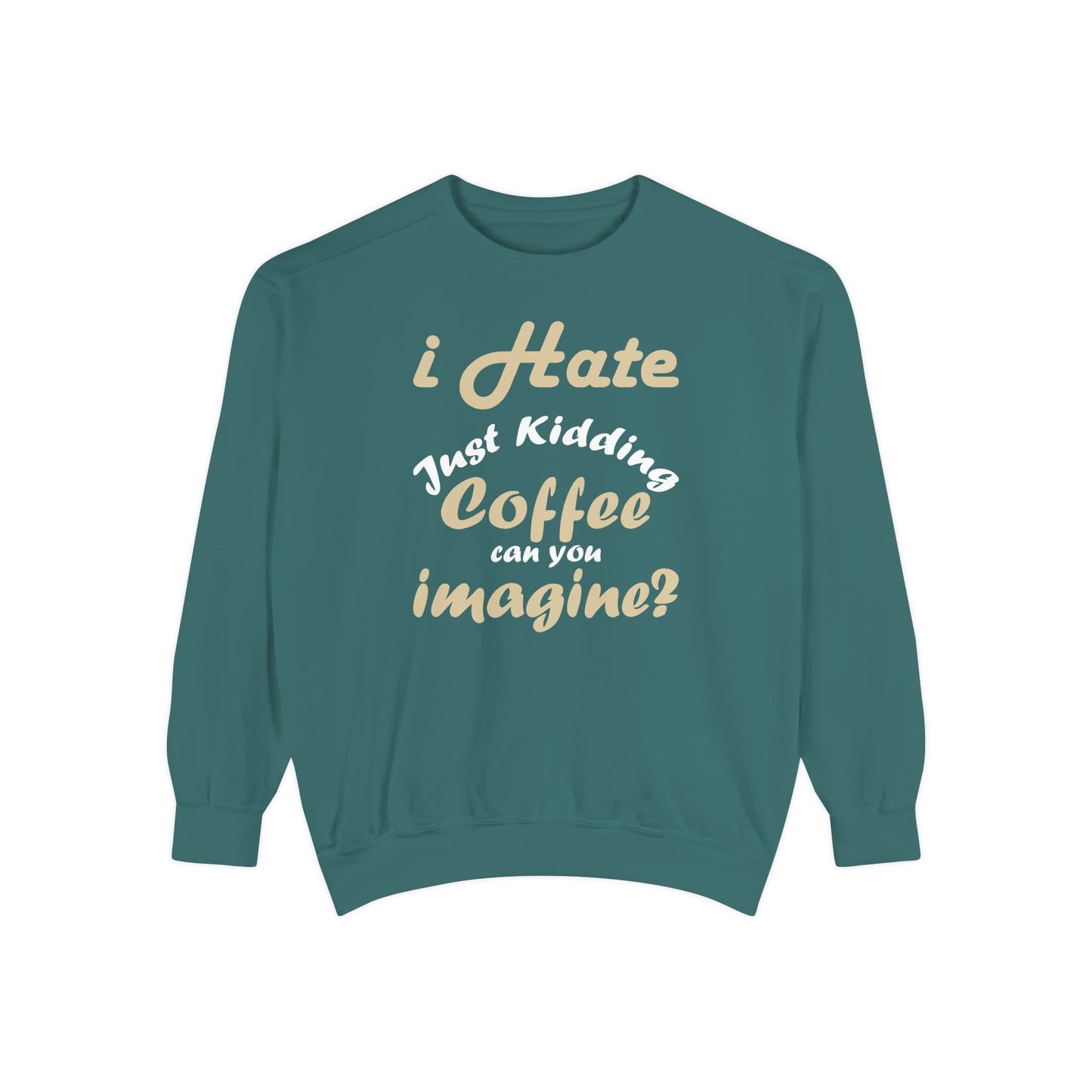 I Hate Coffee Just Kidding T-Shirt – Funny Coffee Lover Tee ,Coffee Humor Sweatshirt
