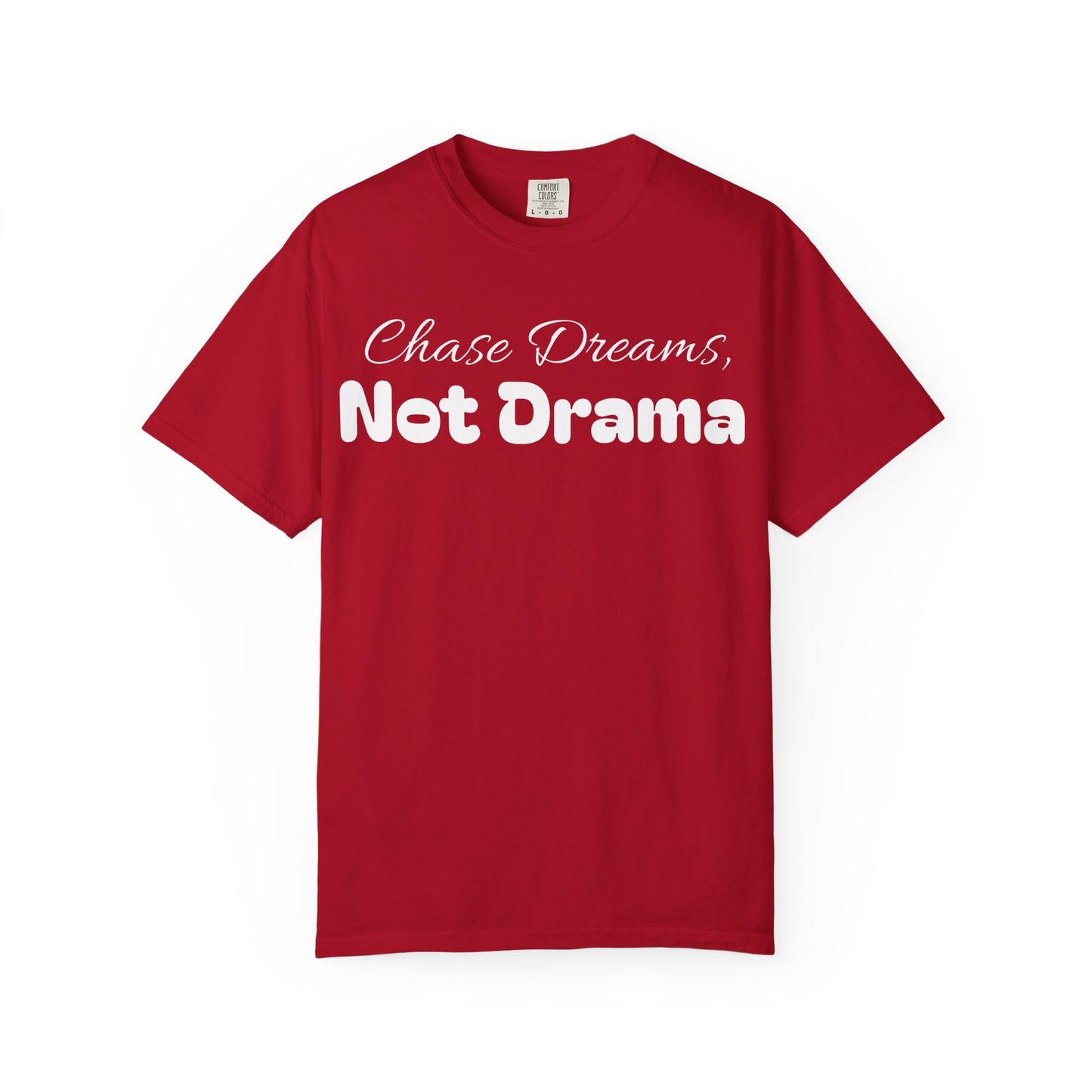 Chase Dreams, Not Drama Unisex Garment-Dyed T-Shirt | Motivational Tees | Casual Wear | Inspirational Gift | Colorful Apparel