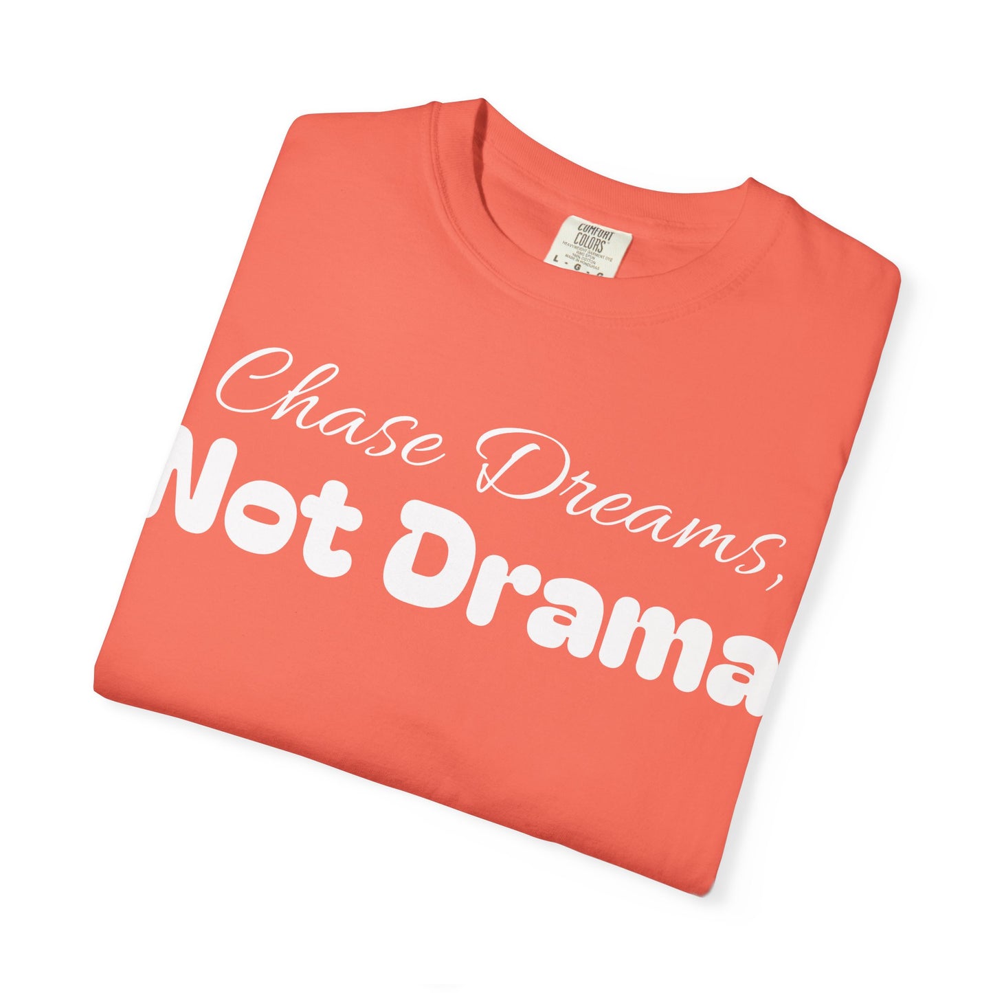 Chase Dreams, Not Drama Unisex Garment-Dyed T-Shirt | Motivational Tees | Casual Wear | Inspirational Gift | Colorful Apparel