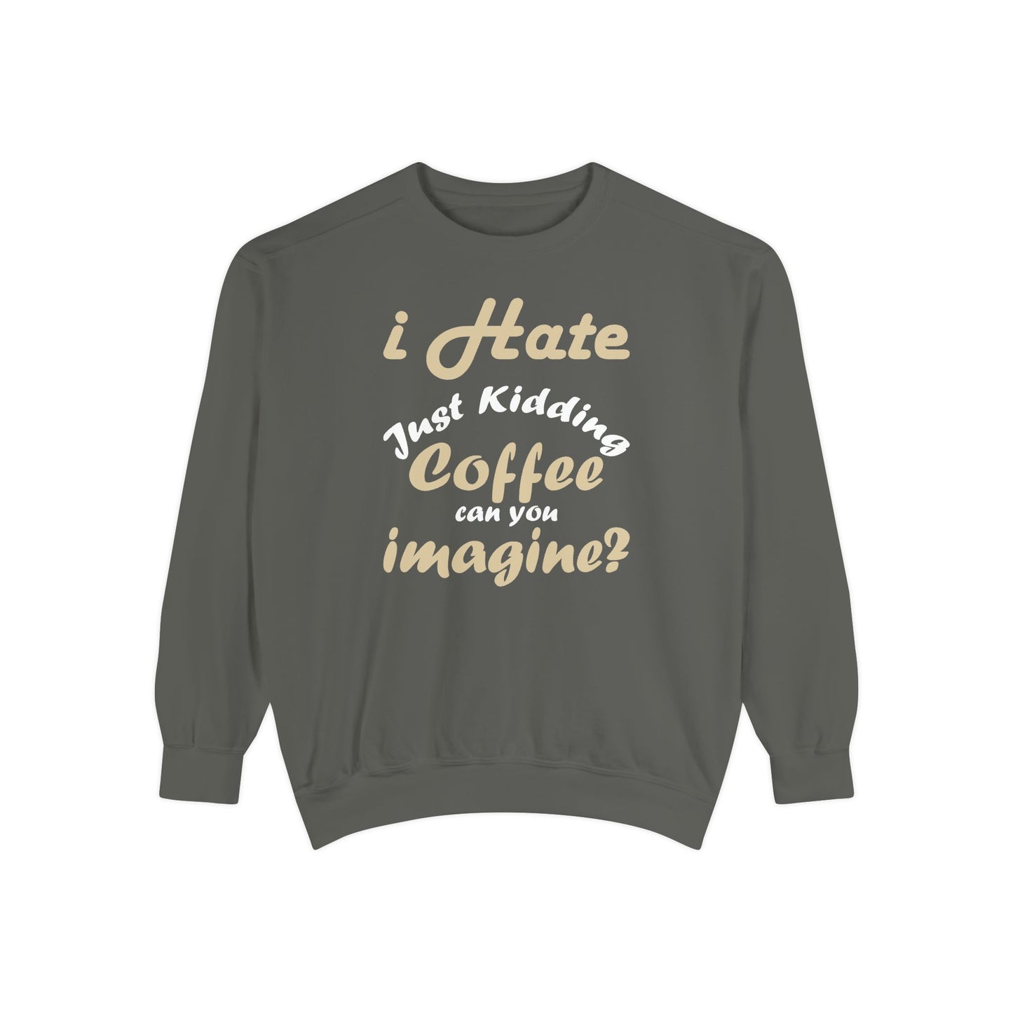 I Hate Coffee Just Kidding T-Shirt – Funny Coffee Lover Tee ,Coffee Humor Sweatshirt
