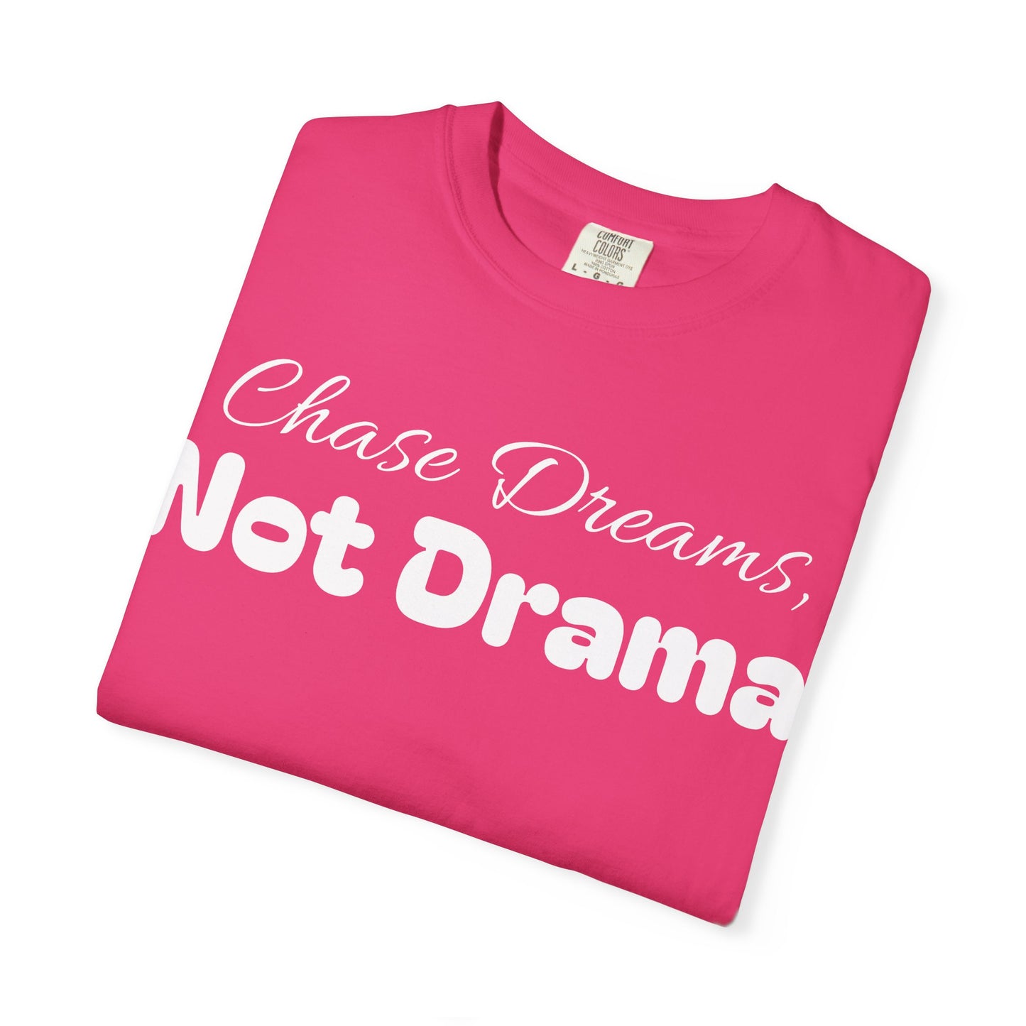 Chase Dreams, Not Drama Unisex Garment-Dyed T-Shirt | Motivational Tees | Casual Wear | Inspirational Gift | Colorful Apparel