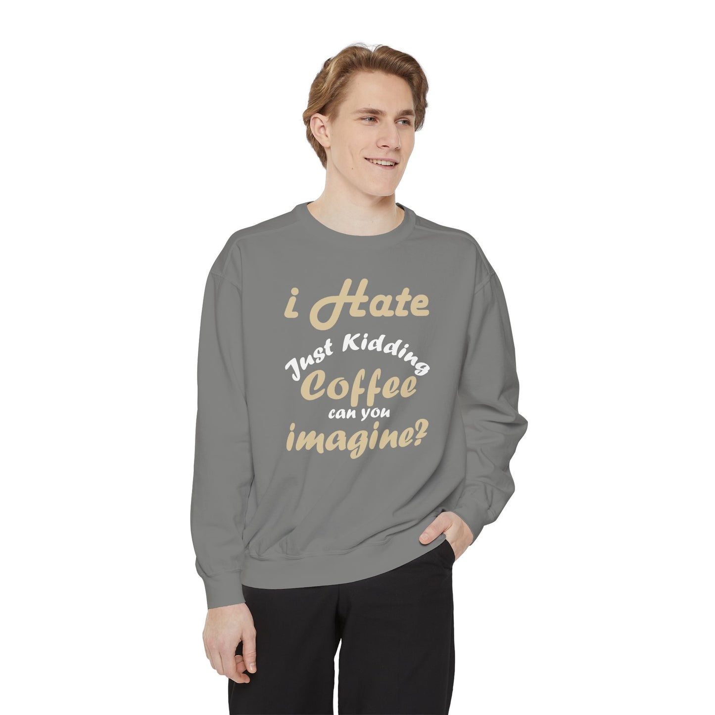 I Hate Coffee Just Kidding T-Shirt – Funny Coffee Lover Tee ,Coffee Humor Sweatshirt