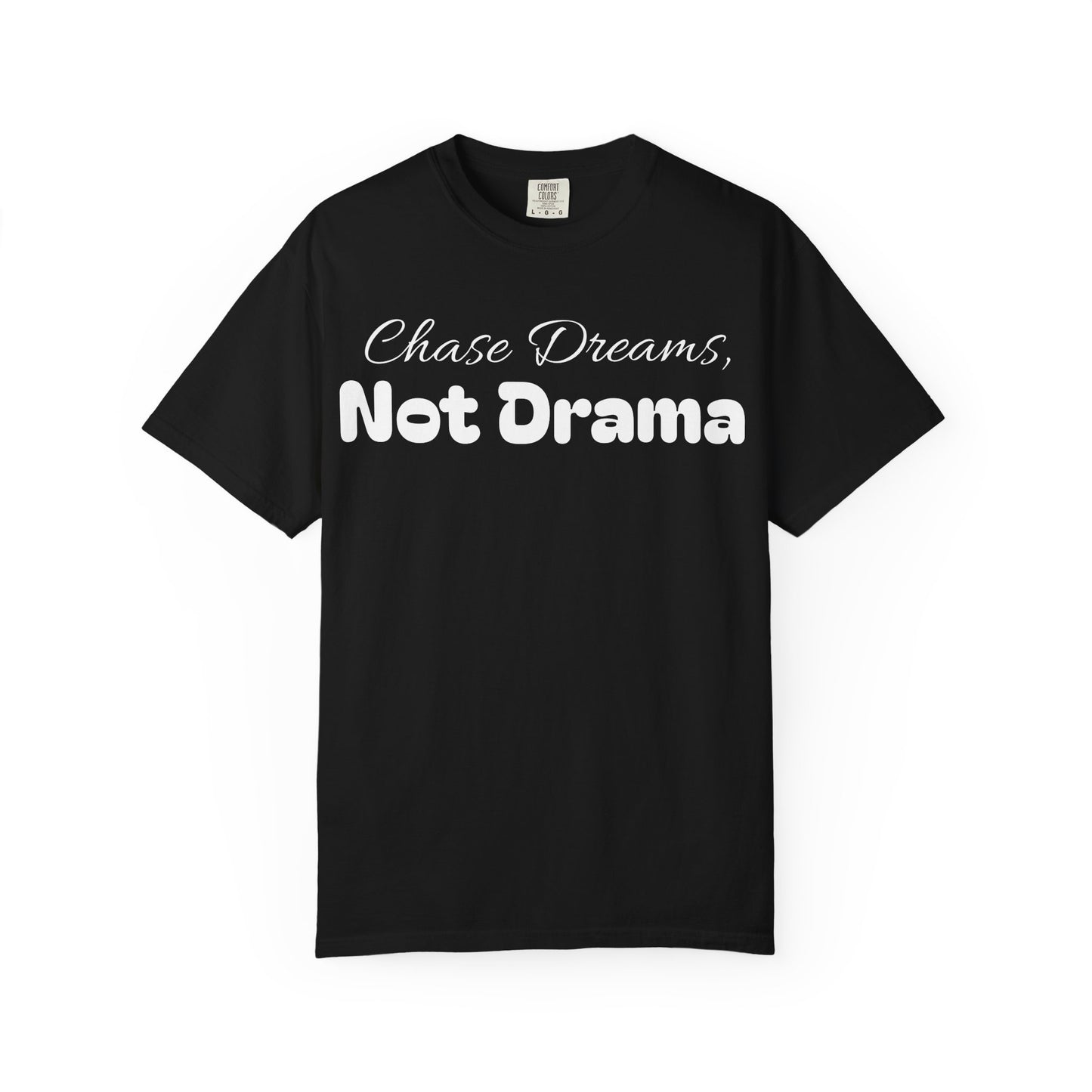 Chase Dreams, Not Drama Unisex Garment-Dyed T-Shirt | Motivational Tees | Casual Wear | Inspirational Gift | Colorful Apparel