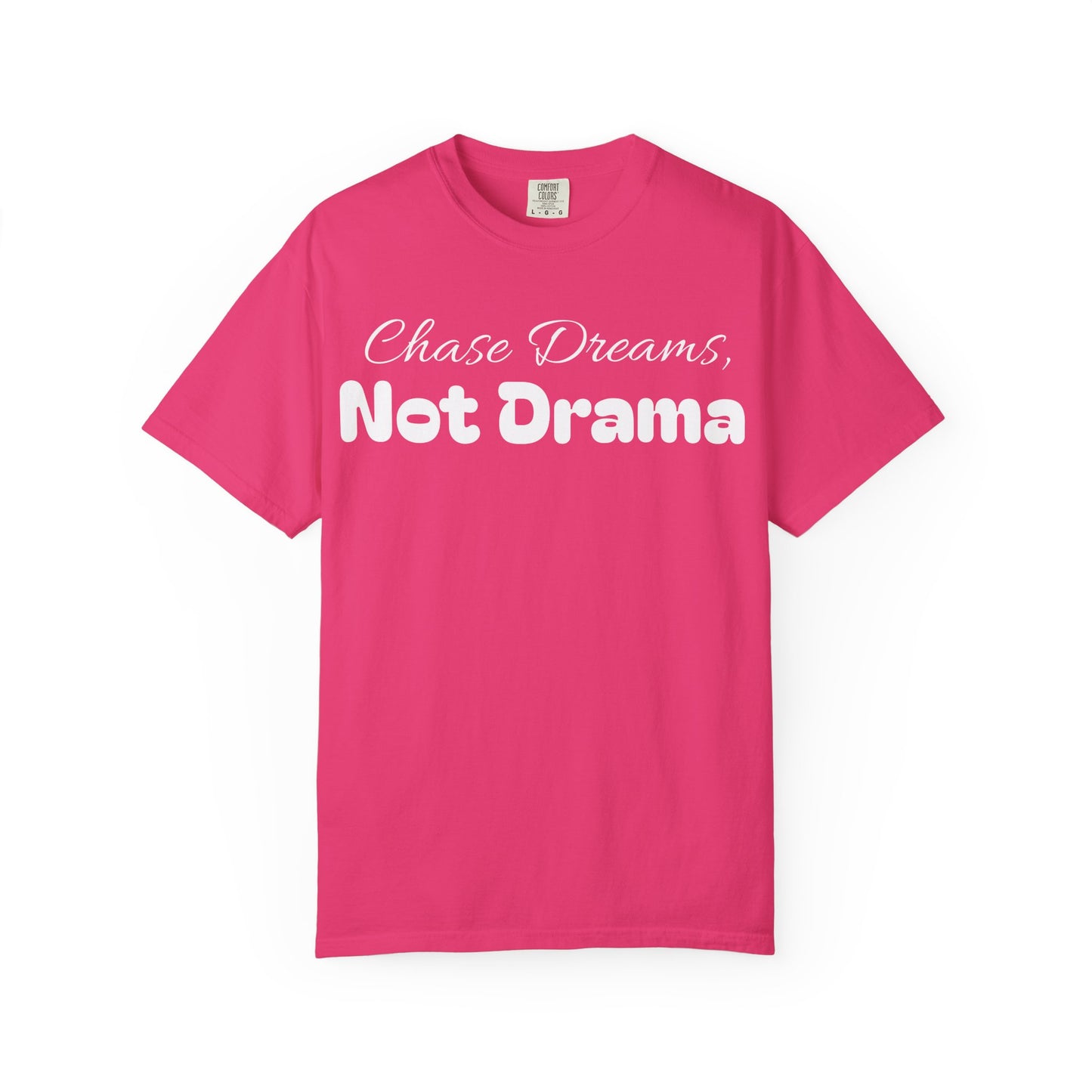 Chase Dreams, Not Drama Unisex Garment-Dyed T-Shirt | Motivational Tees | Casual Wear | Inspirational Gift | Colorful Apparel