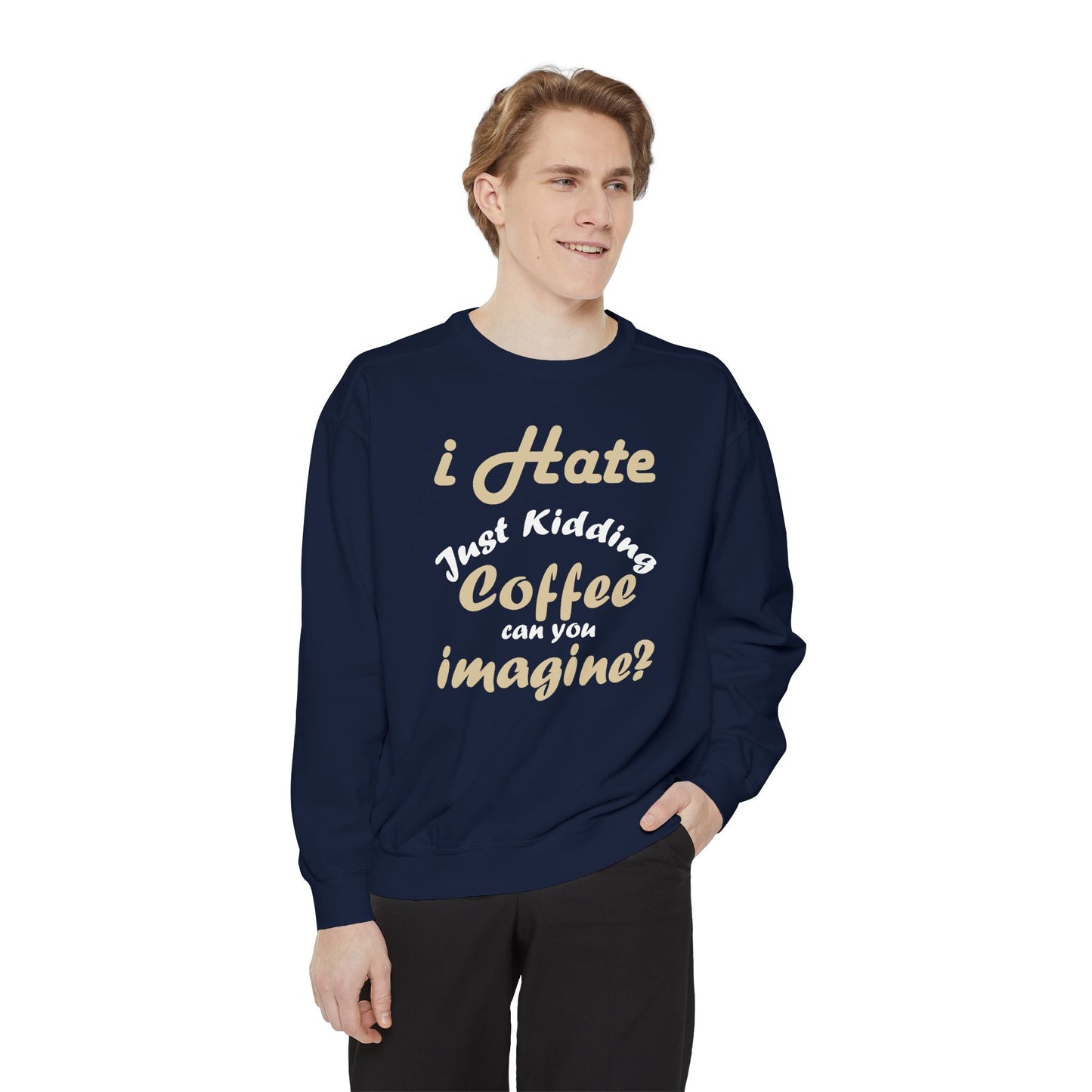 I Hate Coffee Just Kidding T-Shirt – Funny Coffee Lover Tee ,Coffee Humor Sweatshirt