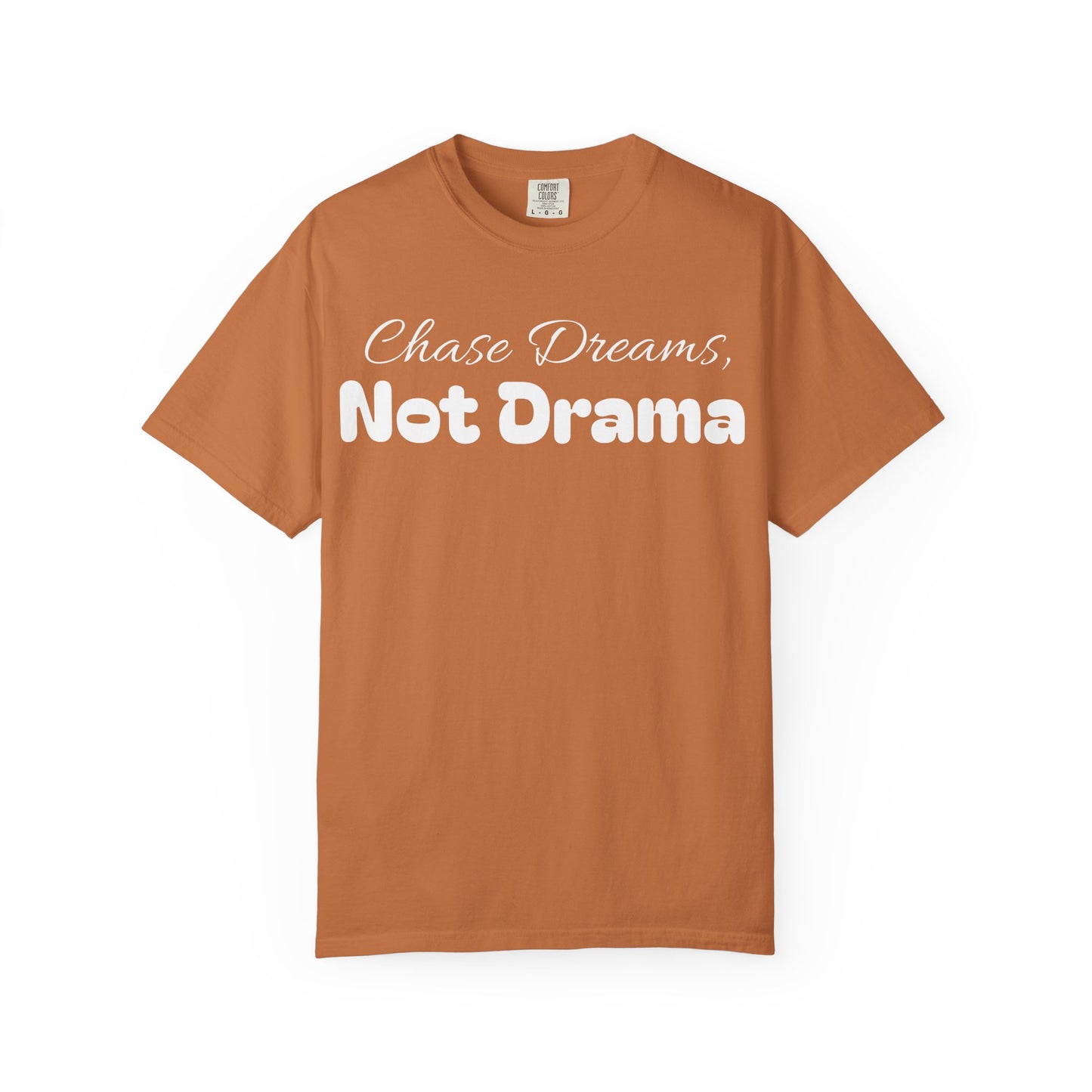 Chase Dreams, Not Drama Unisex Garment-Dyed T-Shirt | Motivational Tees | Casual Wear | Inspirational Gift | Colorful Apparel
