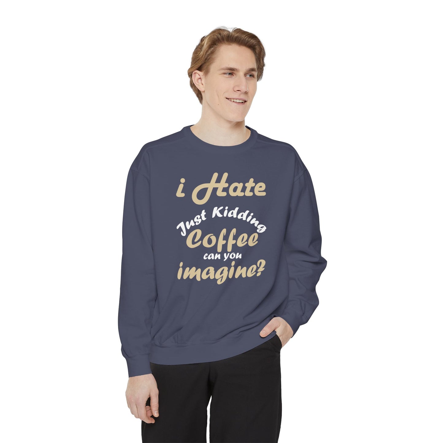 I Hate Coffee Just Kidding T-Shirt – Funny Coffee Lover Tee ,Coffee Humor Sweatshirt
