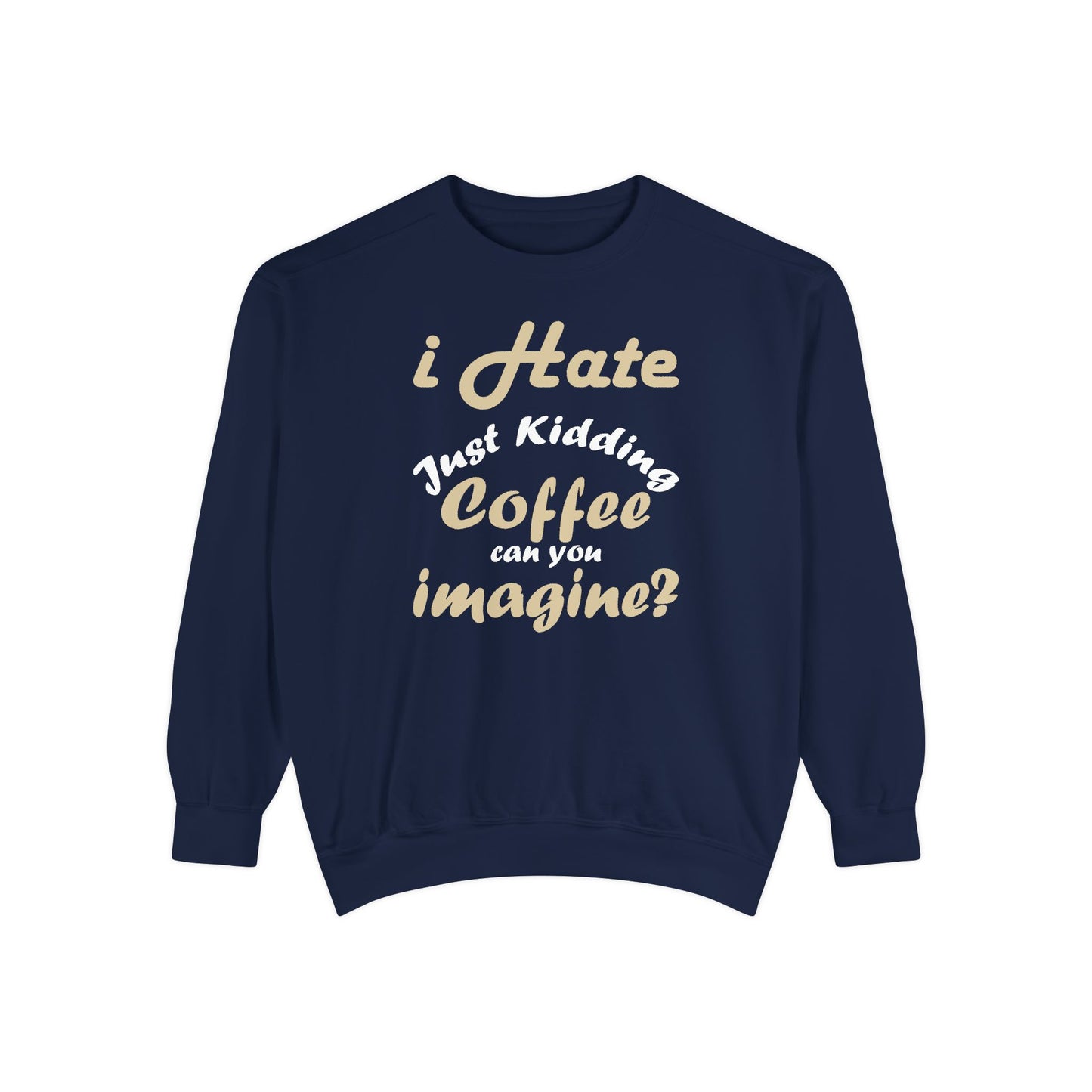 I Hate Coffee Just Kidding T-Shirt – Funny Coffee Lover Tee ,Coffee Humor Sweatshirt