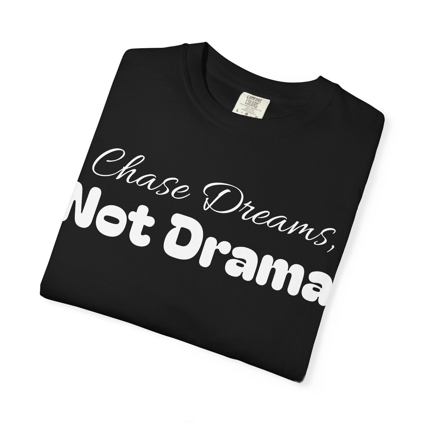 Chase Dreams, Not Drama Unisex Garment-Dyed T-Shirt | Motivational Tees | Casual Wear | Inspirational Gift | Colorful Apparel