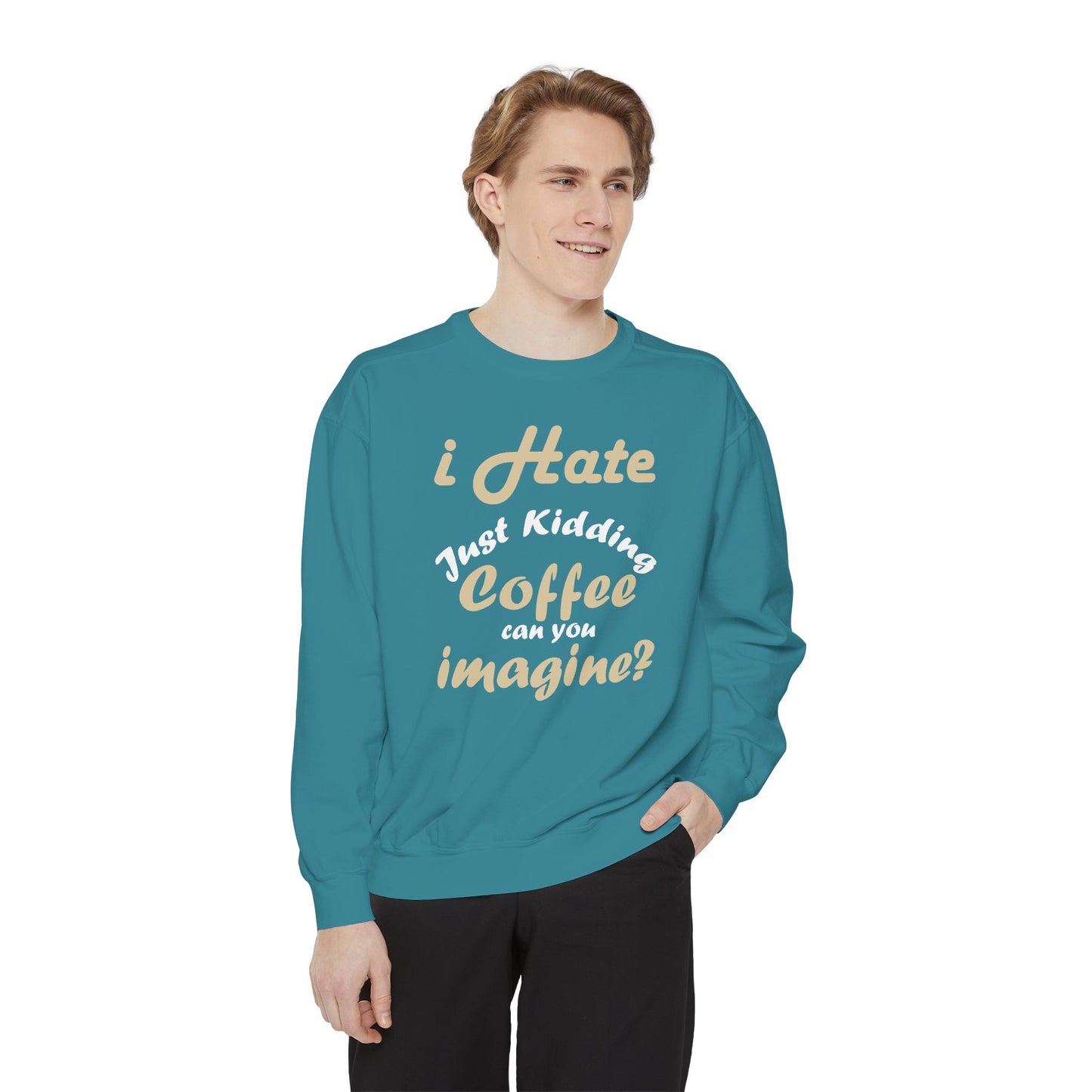 I Hate Coffee Just Kidding T-Shirt – Funny Coffee Lover Tee ,Coffee Humor Sweatshirt