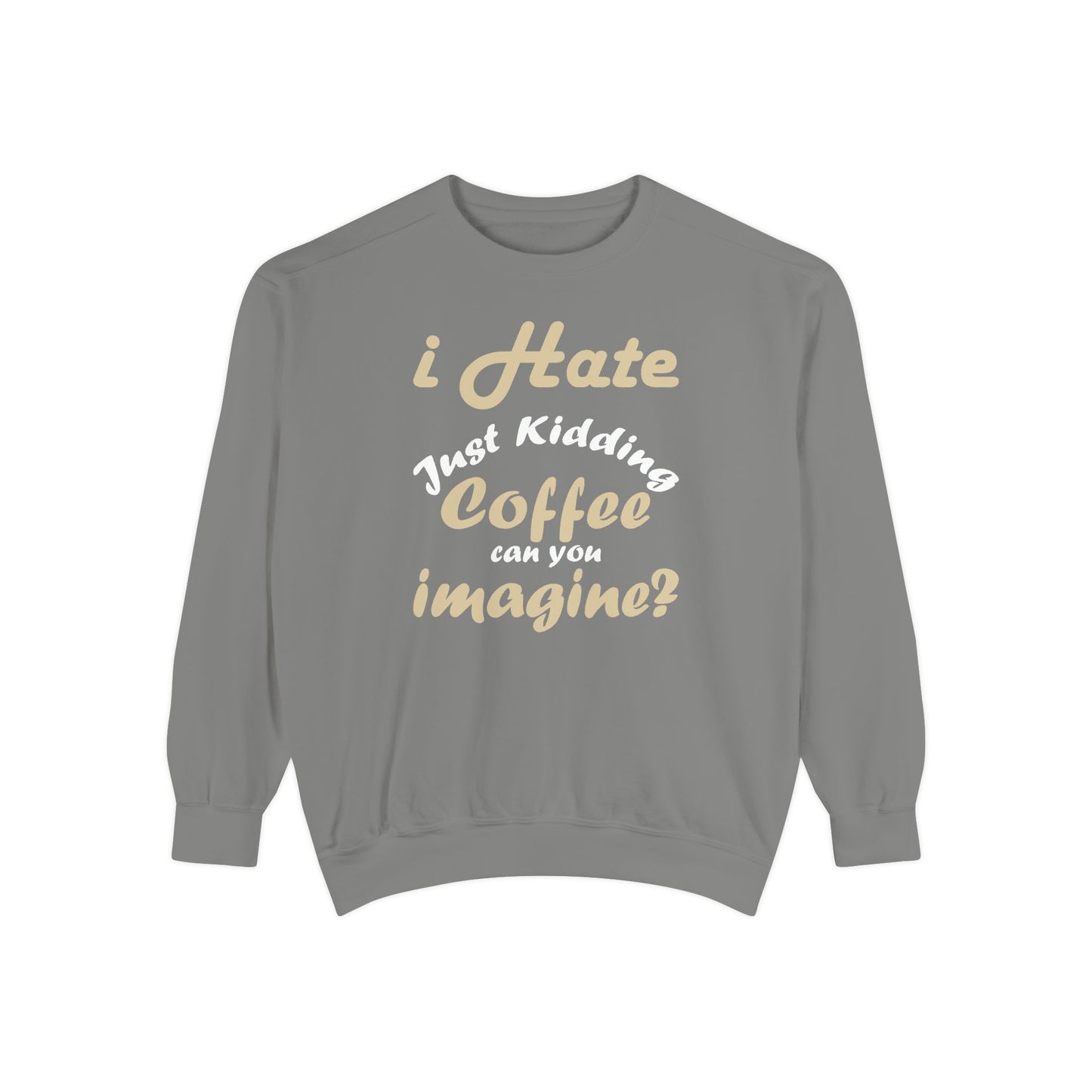 I Hate Coffee Just Kidding T-Shirt – Funny Coffee Lover Tee ,Coffee Humor Sweatshirt