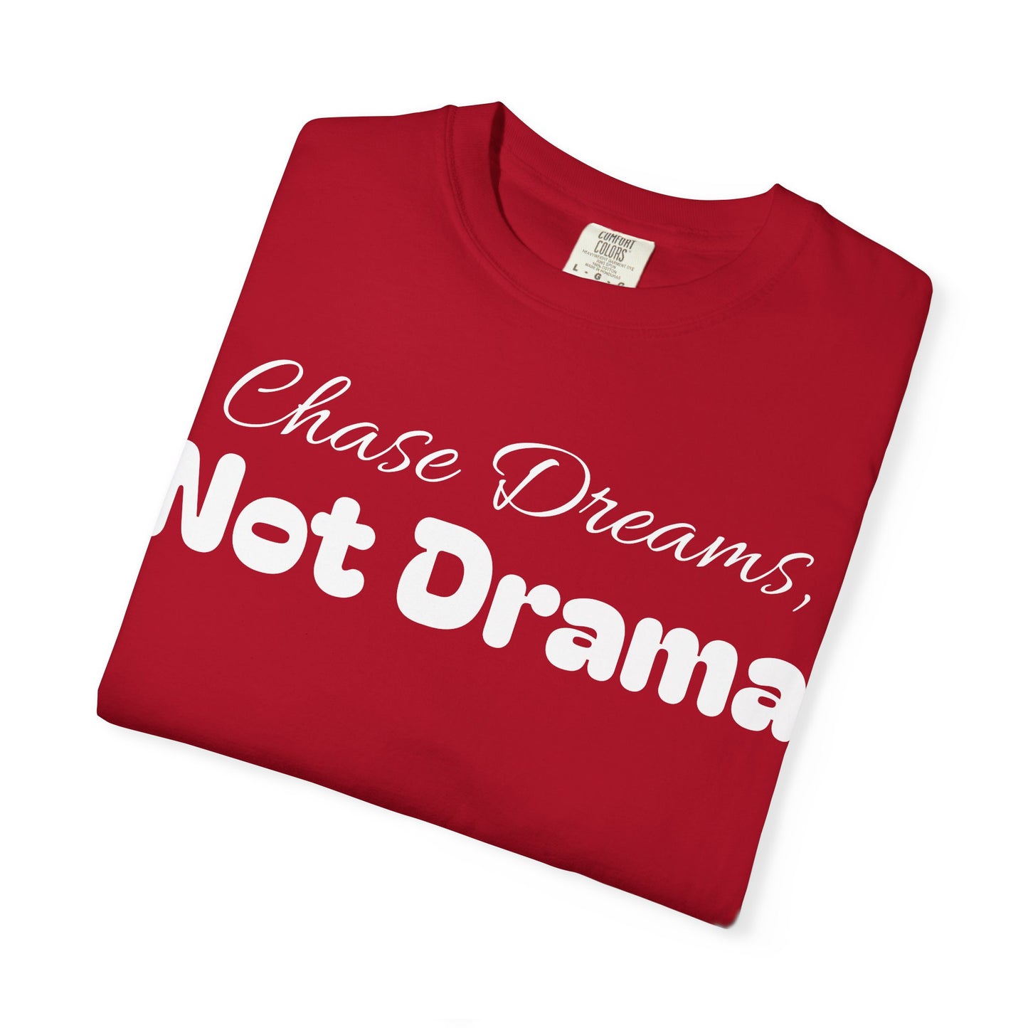 Chase Dreams, Not Drama Unisex Garment-Dyed T-Shirt | Motivational Tees | Casual Wear | Inspirational Gift | Colorful Apparel