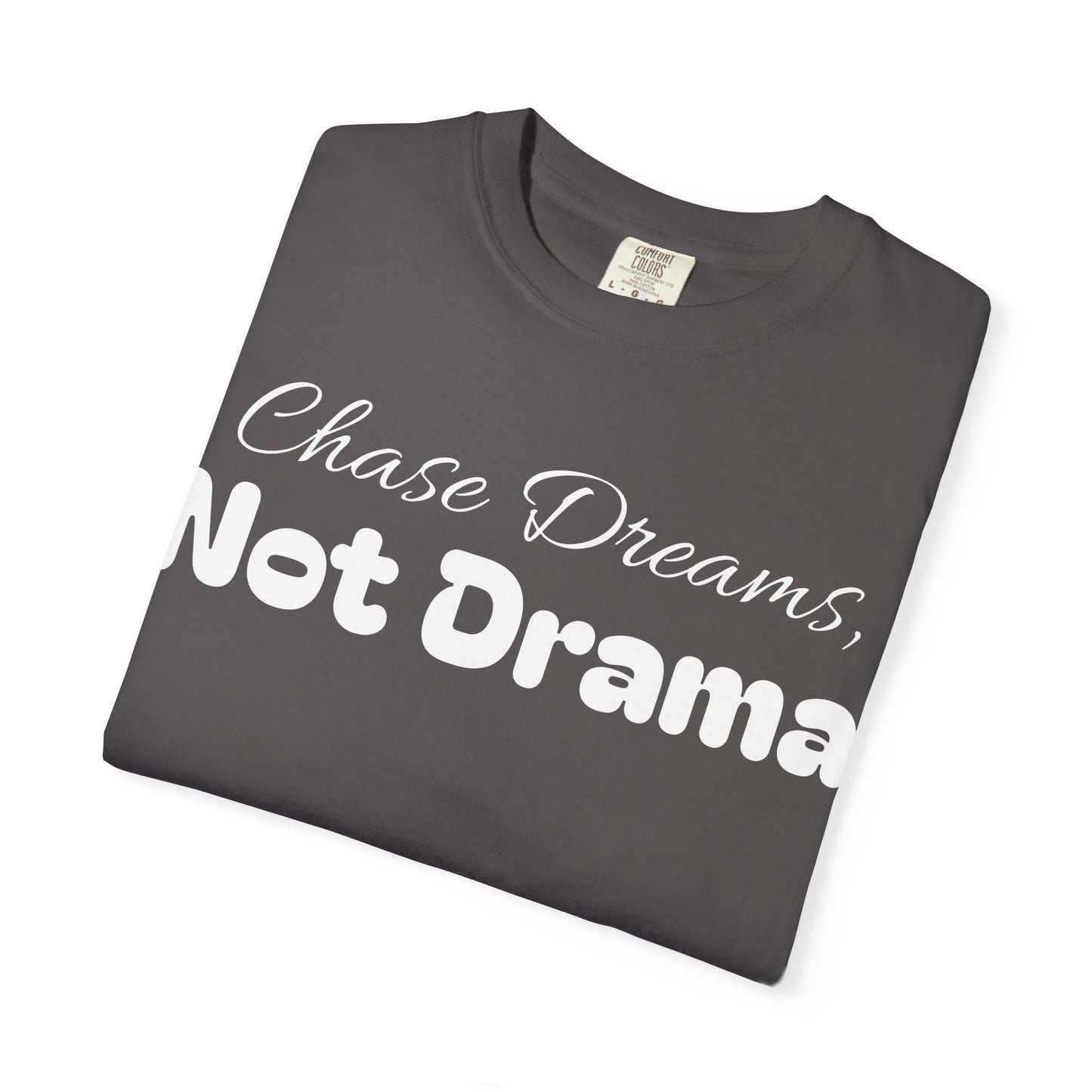 Chase Dreams, Not Drama Unisex Garment-Dyed T-Shirt | Motivational Tees | Casual Wear | Inspirational Gift | Colorful Apparel