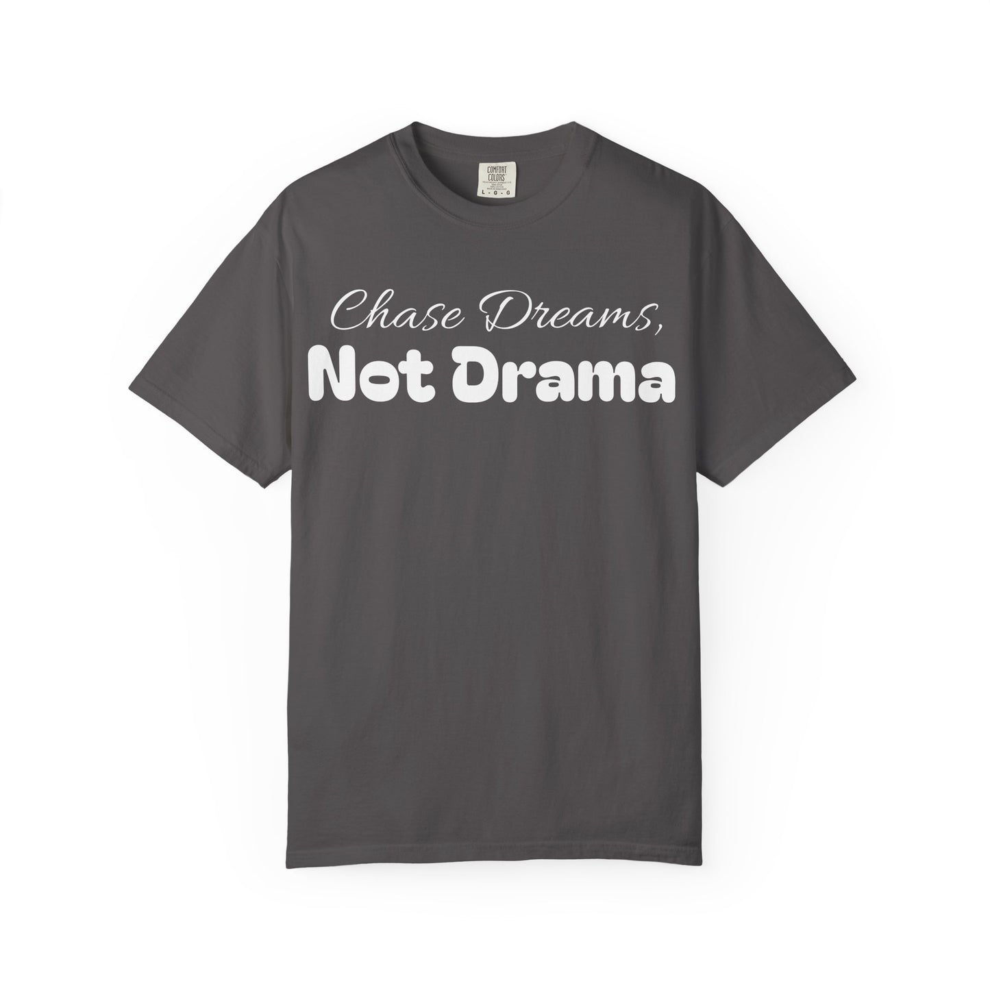 Chase Dreams, Not Drama Unisex Garment-Dyed T-Shirt | Motivational Tees | Casual Wear | Inspirational Gift | Colorful Apparel