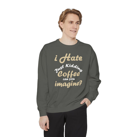 I Hate Coffee Just Kidding T-Shirt – Funny Coffee Lover Tee ,Coffee Humor Sweatshirt