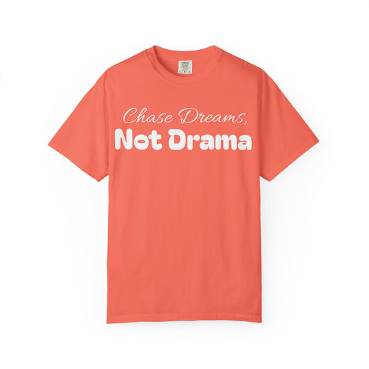 Chase Dreams, Not Drama Unisex Garment-Dyed T-Shirt | Motivational Tees | Casual Wear | Inspirational Gift | Colorful Apparel